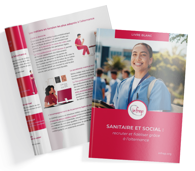 Recruter et fidéliser dans le sanitaire et social : le guide de l'alternance pour les employeurs